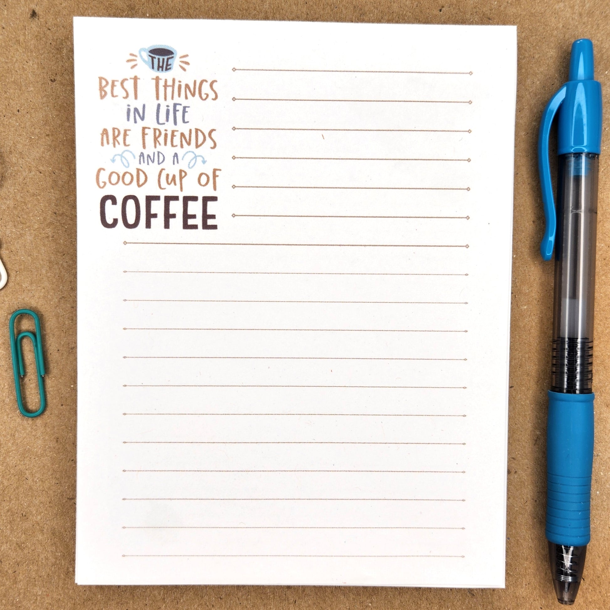 Note pad is lined with the saying 'Best things in life are friends and a good cup of coffee" in the upper let hand corner of the pages.